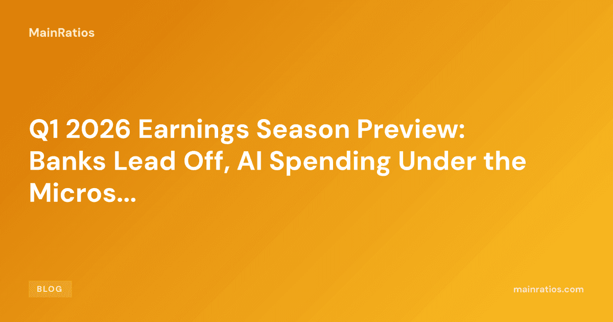 Q1 2026 Earnings Season Preview: Banks Lead Off, AI Spending Under the Microscope