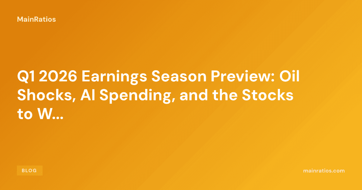 Q1 2026 Earnings Season Preview: Oil Shocks, AI Spending, and the Stocks to Watch