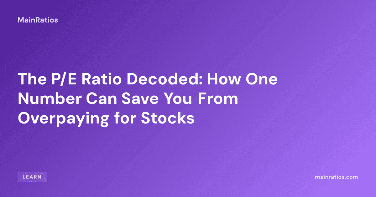 The P/E Ratio Decoded: How One Number Can Save You From Overpaying for Stocks